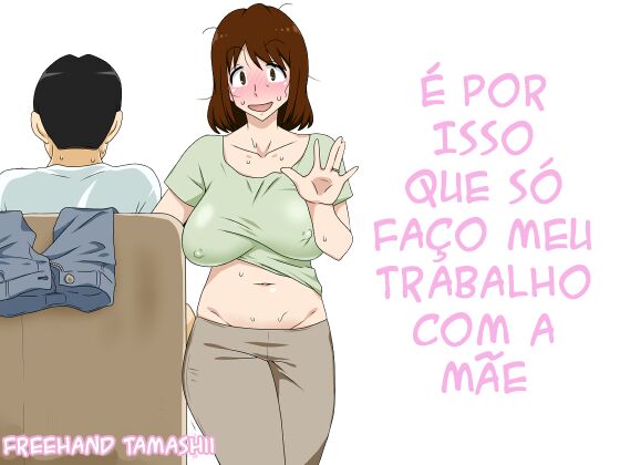 [Freehand Tamashii (DT Hone)] Toiu wake de Kaa-san to Tada Tada Itonamu | É Por Isso Que Eu Só Trabalho Com Minha Mãe [Portuguese-BR] [Ican] изображение № 1